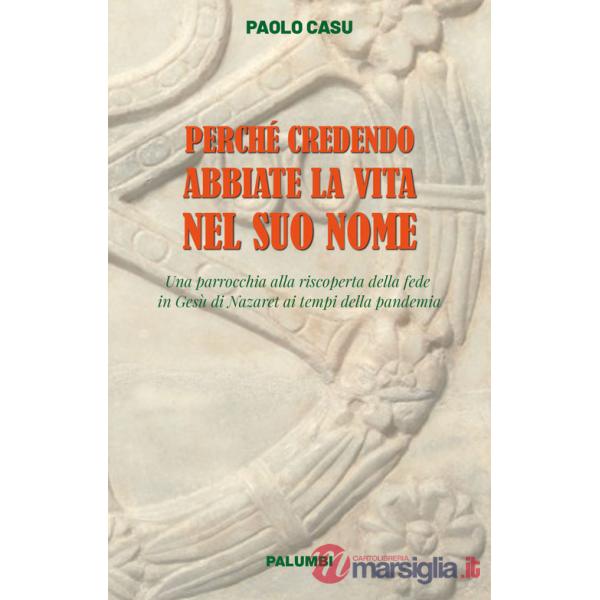 Perché credendo abbiate la vita nel suo nome. Una parrocchia alla riscoperta della fede in Gesù di Nazaret ai tempi della pandem