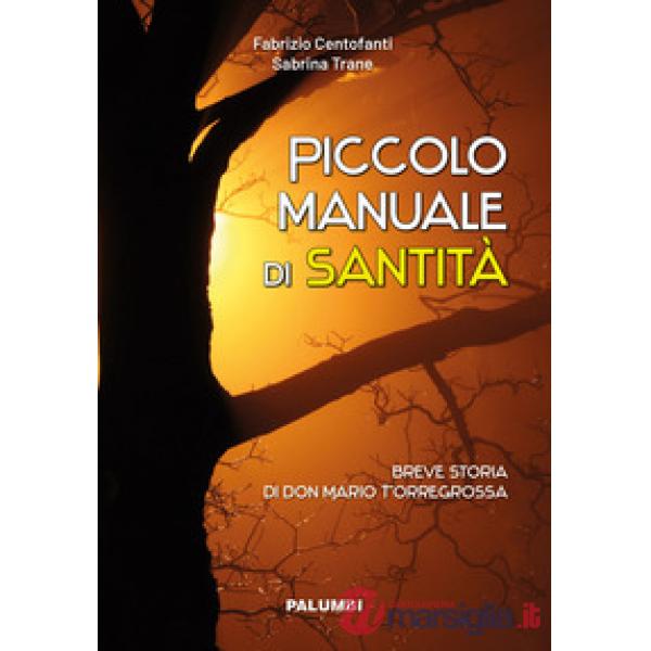 Piccolo manuale di santità. Breve storia di don Mario Torregrossa