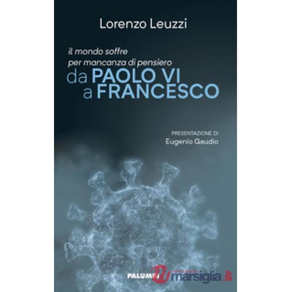Mondo soffre per mancanza di pensiero. Da Paolo VI a Francesco (Il)