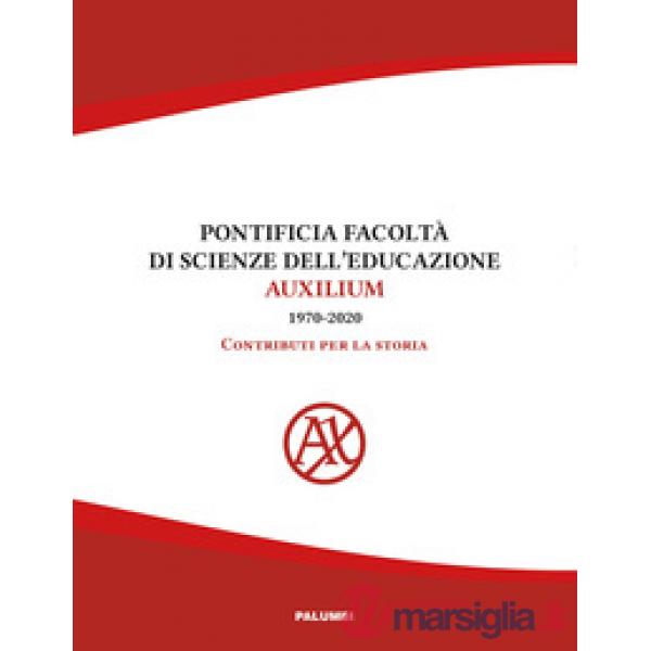 Pontificia facoltà di Scienze dell'educazione Auxilium (1970-2020). Contributi per la storia