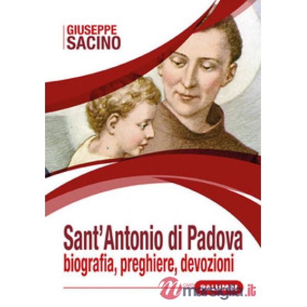 Sant'Antonio di Padova. Biografia, preghiere, devozioni
