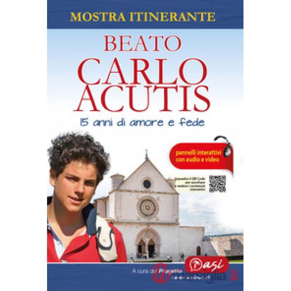 Beato Carlo Acutis. 15 anni di amore e fede. Mostra itinerante