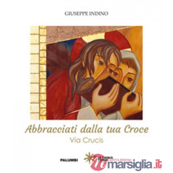 Abbracciati dalla tua croce. Via Crucis