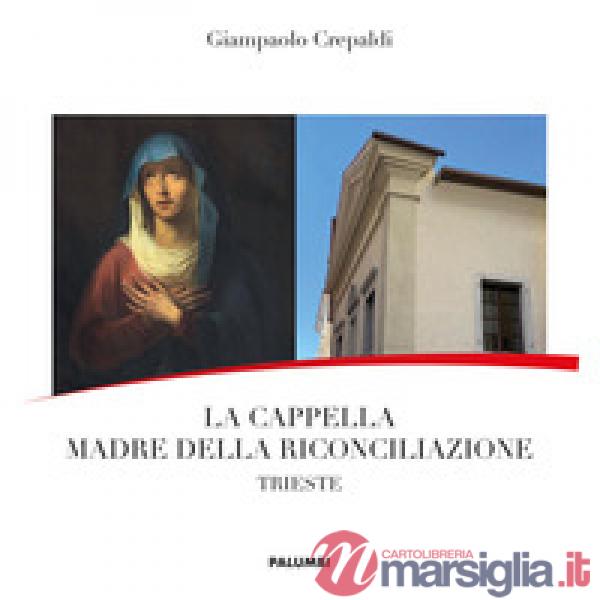 Cappella Madre della Riconciliazione. Trieste (La)
