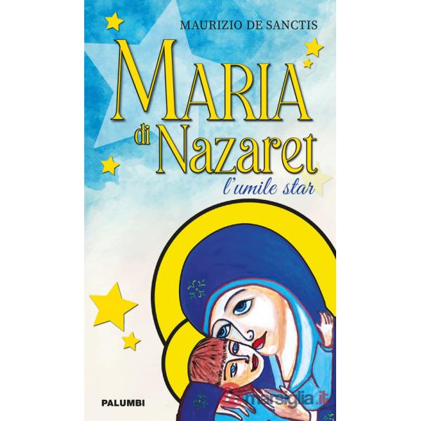 Maria di Nazaret. L'umile star