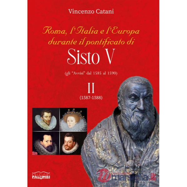 Roma, l'italia e l'europa durante il pontificato di Sisto V. Gli «Avvisi» dal 1585 al 1590. Vol. 2: 1587-1588