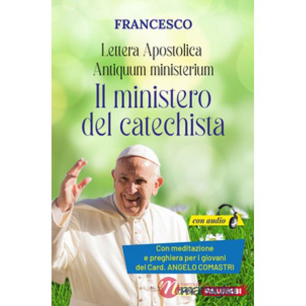Antiquum ministerium. Lettera Apostolica. Il ministero del catechista. Con meditazione e preghiera del catechista del Card. Ange