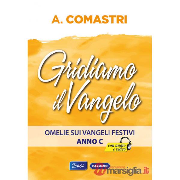 Gridiamo il Vangelo. Omelie sui Vangeli festivi. Anno C