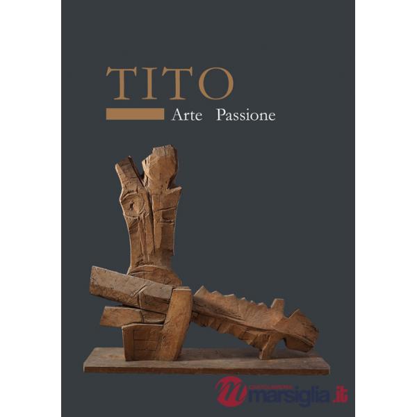 Tito. Arte passione. Ediz. a colori