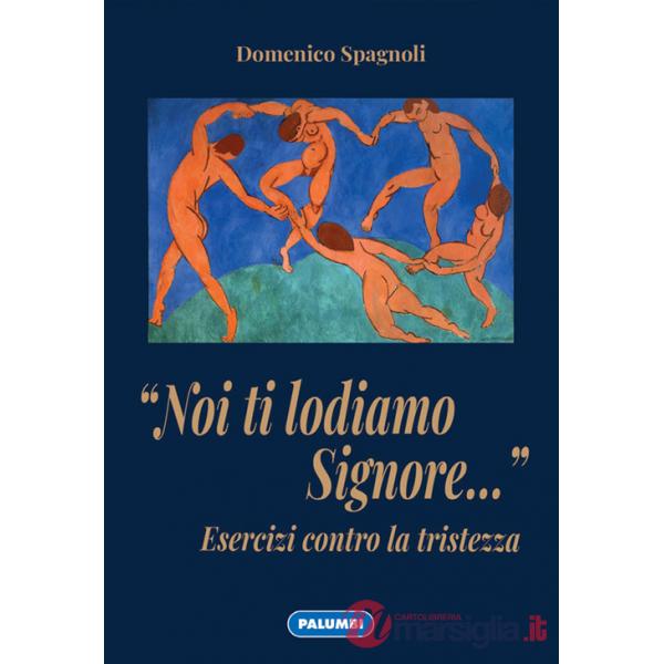 «Noi ti lodiamo Signore...» Esercizi contro la tristezza