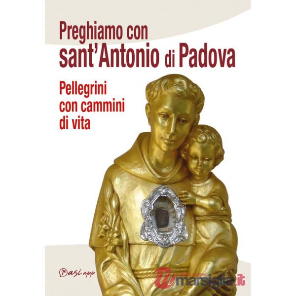 Preghiamo con Sant'Antonio di Padova. Pellegrini con cammini di vita