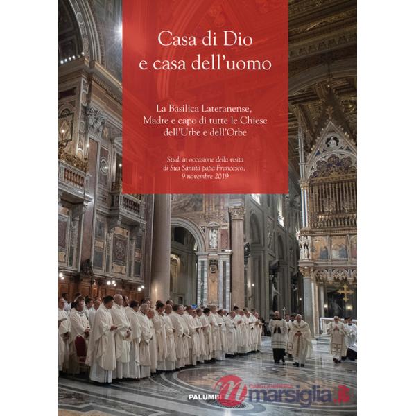 Casa di Dio e casa dell'uomo. La Basilica Lateranense, Madre e capo di tutte le Chiese dell'Urbe e dell'Orbe
