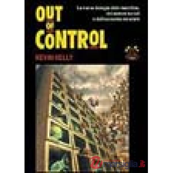 Out of control. La nuova biologia delle macchine, dei sistemi sociali e del mondo dell'economia