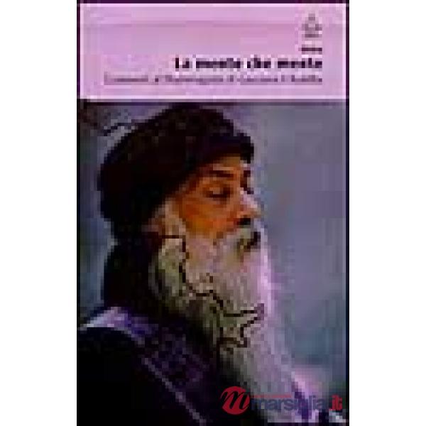 Mente che mente. Commenti al Dhammapada di Gautama il Buddha (La)