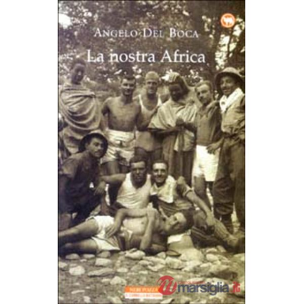 Nostra Africa. Nel racconto di cinquanta italiani che l'hanno percorsa, esplorat