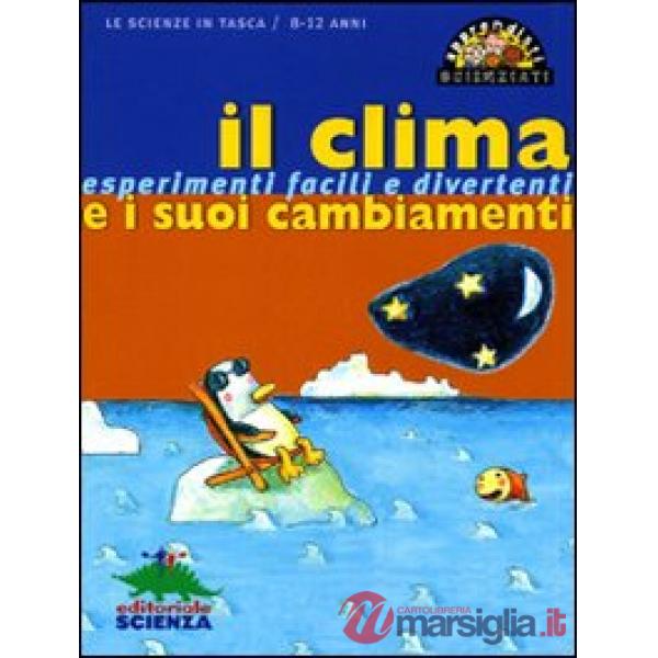 Clima e i suoi cambiamenti. Esperimenti facili e divertenti. Ediz. illustrata (Il)