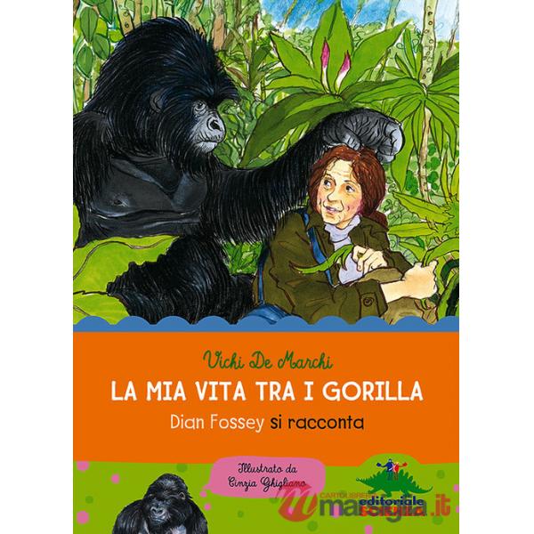 Mia vita tra i gorilla. Dian Fossey si racconta. Ediz. illustrata (La)
