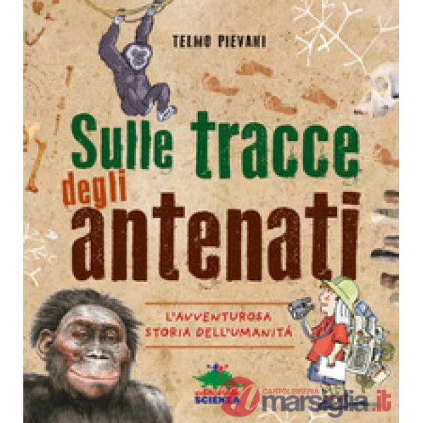 Sulle tracce degli antenati. L'avventurosa storia dell'umanità