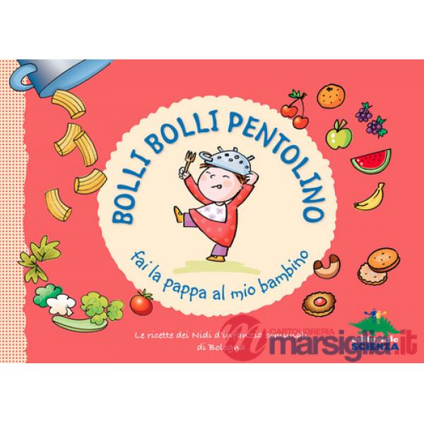 Bolli bolli pentolino fai la pappa al mio bambino. Le ricette dei Nidi d'infanzia comunali di Bologna