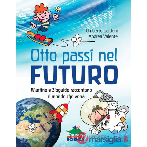 Otto passi nel futuro. Martino e Zioguido raccontano il mondo che verrà