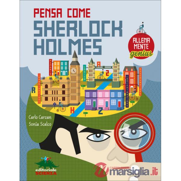 Pensa come Sherlock Holmes. AllenaMente Genius. Ediz. illustrata