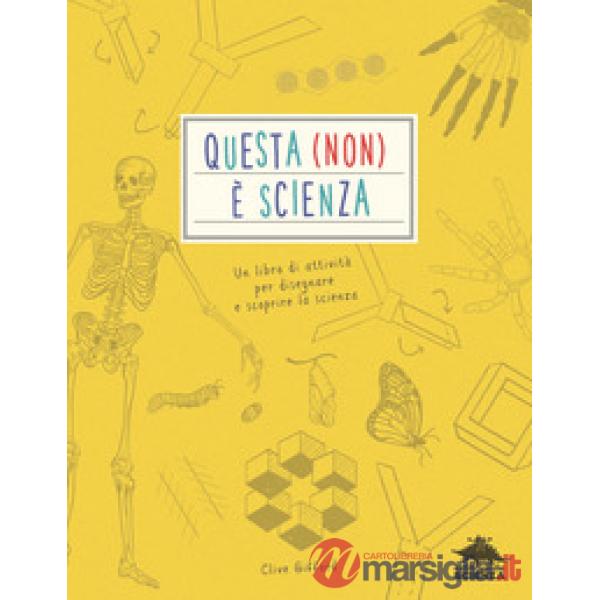 Questa (non) è scienza. Un libro di attività per disegnare e scoprire la scienza