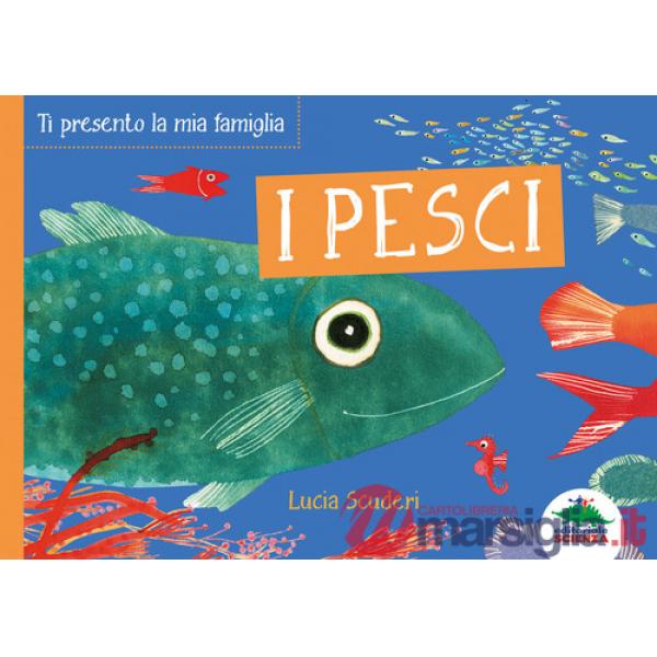 Pesci. Ti presento la mia famiglia. Ediz. a colori (I)