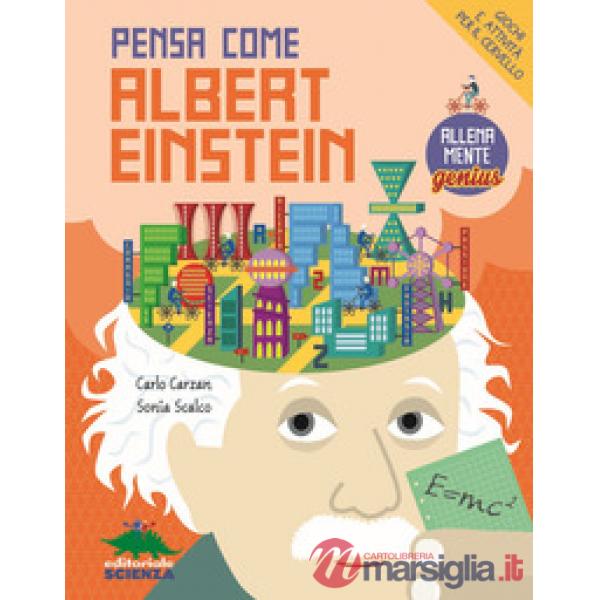 Pensa come Albert Einstein. Giochi e attività per il cervello. AllenaMente Genius