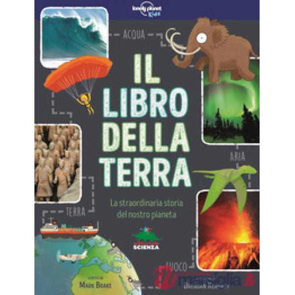 Libro della terra. La straordinaria storia del nostro pianeta (Il)