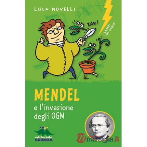 Mendel e l'invasione degli OGM. Nuova ediz.