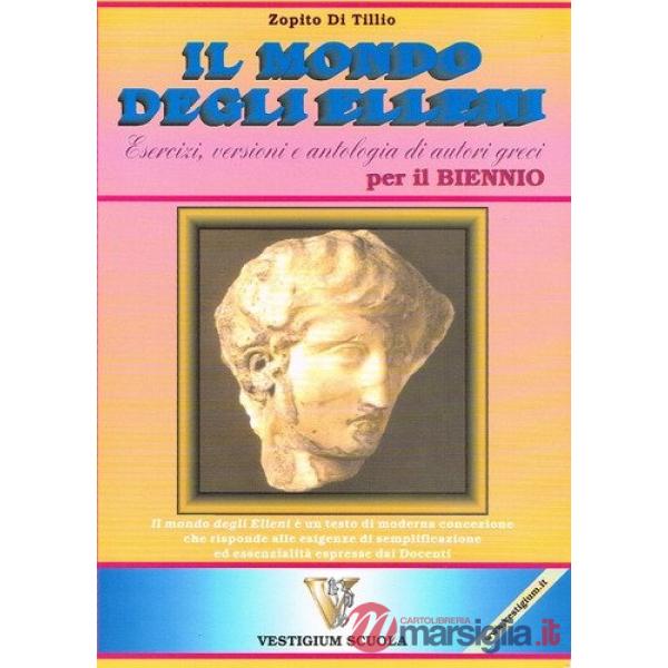 Mondo degli elleni. Per il biennio delle Scuole superiori (Il)