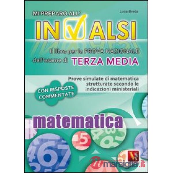 Mi preparo all'INVALSI. Matematica per la terza media