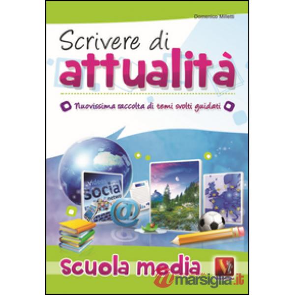 Scrivere di attualità. Temi svolti guidati con mappe concettuali. Per la Scuola media