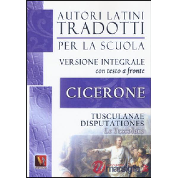 Tusculane-Tusculanae disputationes. Testo latino a fronte. Ediz. integrale (Le)