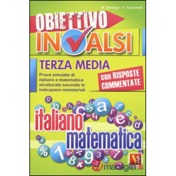 Obiettivo INVALSI terza media. Prove simulate di italiano e matematica strutturate secondo le indicazioni ministeriali