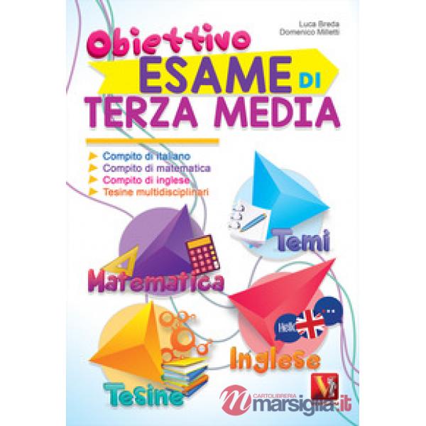 Obiettivo esame di terza media. Compito di italiano, matematica, inglese e tesine multidisciplinari
