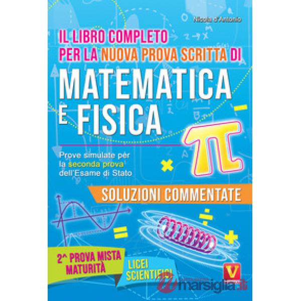 Libro completo per la nuova prova scritta di matematica e fisica. Prove simulate per la seconda prova dell'esame di Stato. Per i