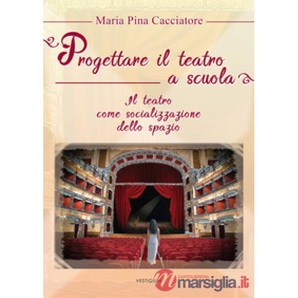 Progettare il teatro a scuola. Il teatro come socializzazione dello spazio