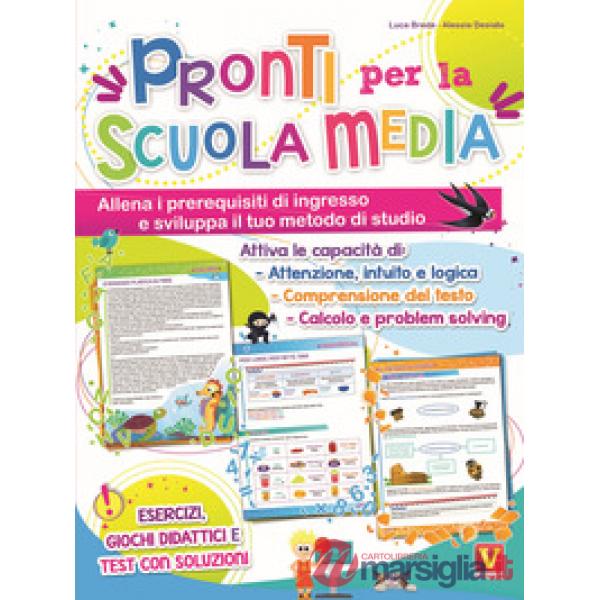 Pronti per la scuola media. Allena i prerequisiti di ingresso e sviluppa il tuo metodo di studio