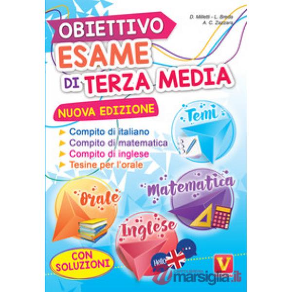 Obiettivo esame di terza media. Manuale per i compiti di italiano, matematica e inglese, tesine per l'orale. Con soluzioni
