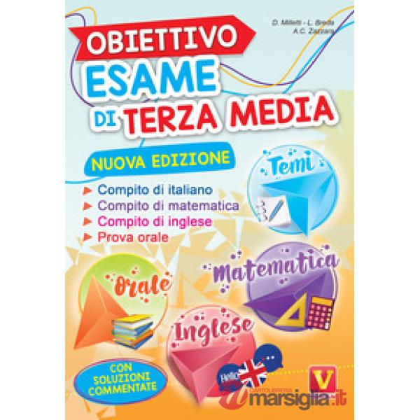 Obiettivo esame di terza media. Manuale per i compiti di italiano, matematica e inglese, tesine per l'orale. Con soluzioni