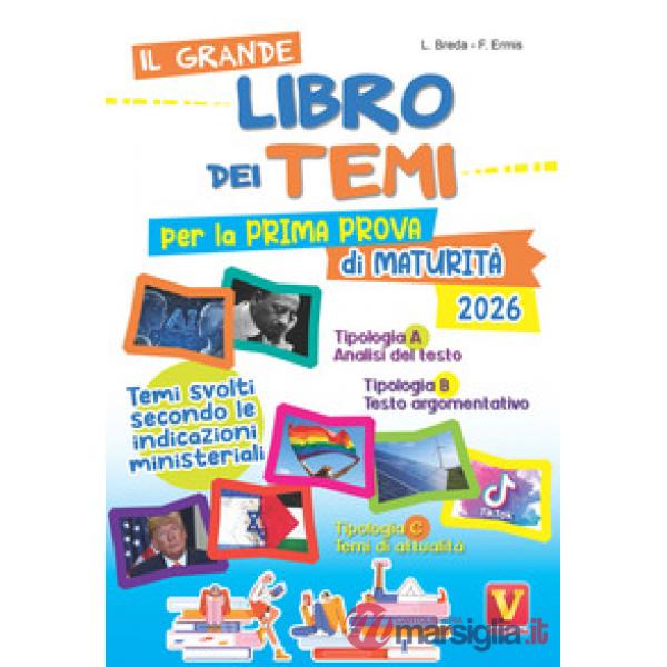 Grande libro dei temi per la prima prova di maturità. Temi svolti secondo le indicazioni del MIUR (Il)