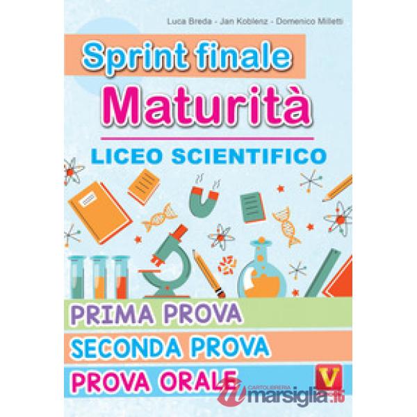 Sprint finale maturità. Liceo scientifico. Prima prova, seconda prova, prova orale