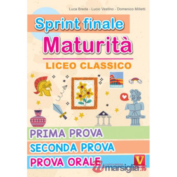 Sprint finale maturità. Liceo classico. Prima prova, seconda prova, prova orale