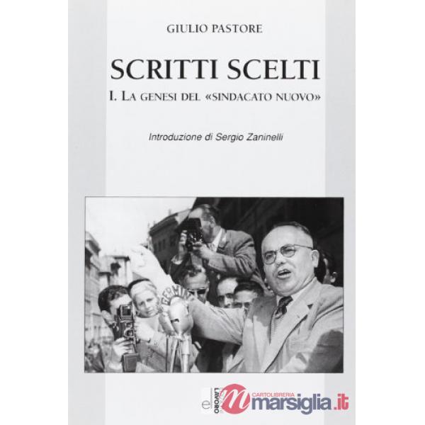 Scritti scelti. Vol. 1: La genesi del «sindacato nuovo»