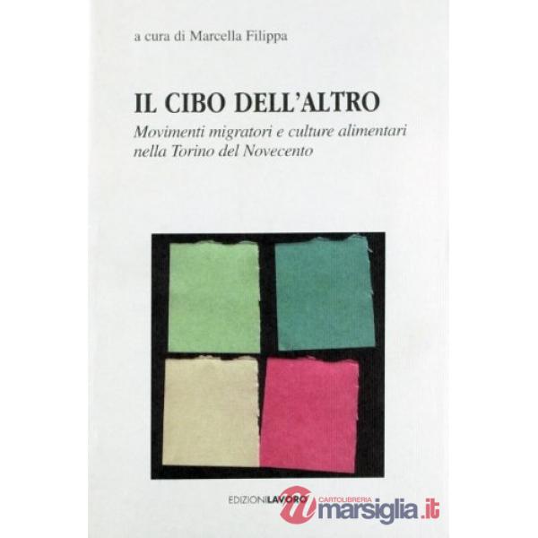Cibo dell'altro. Movimenti migratori e culture alimentari nella Torino del Novecento (Il)