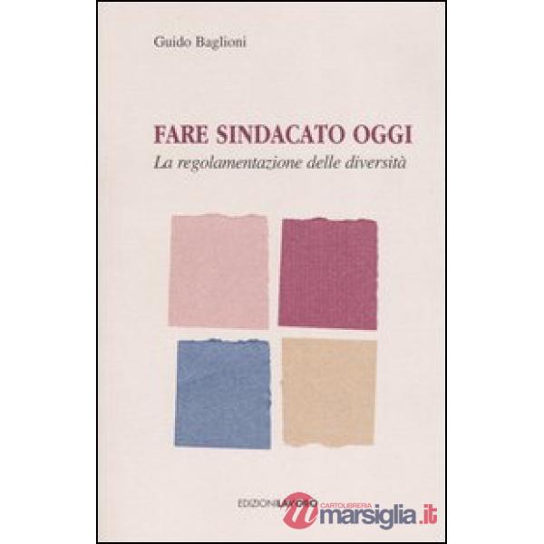 Fare sindacato oggi. La regolamentazione delle diversità