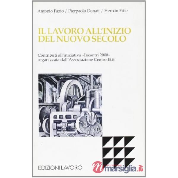 Lavoro all'inizio del nuovo secolo. Contributi all'iniziativa «Incontri 2000» organizzata dall'Associazione Centro Elis (Il)