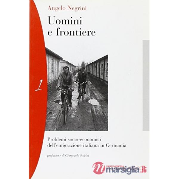 Uomini e frontiere. Problemi socio-economici dell'emigrazione italiana in Germania
