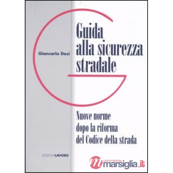 Guida alla sicurezza stradale. Nuove norme dopo la riforma del Codice della stra